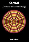 Control: A History of Behavioral Psychology (Qualitative Studies in Psychology, 14) Control: A History of Behavioral Psychology (Qualitative Studies in Psychology, 14)