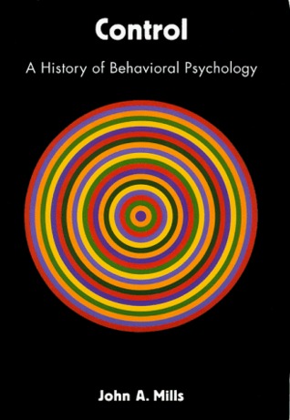 Control: A History of Behavioral Psychology (Qualitative Studies in Psychology, 14)
