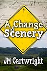 A Change of Scenery by J.M. Cartwright