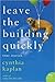 Leave the Building Quickly by Cynthia Kaplan