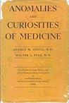 Anomalies and Curiosities of Medicine by George M. Gould
