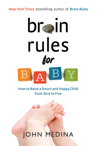 Brain Rules For Baby: How to Raise a Smart and Happy Child from Zero to Five