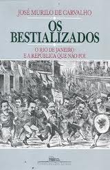 Os Bestializados: O Rio de Janeiro e a República Que Não Foi