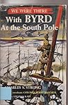 We Were There with Byrd at the South Pole by Charles S. Strong