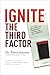 Ignite the Third Factor