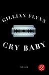 Cry Baby by Gillian Flynn Cry Baby by Gillian Flynn