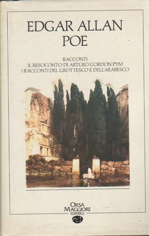 Racconti; Il resoconto di Arturo Gordon Pym; I racconti del grottesco e dell'arabesco