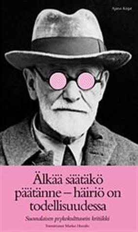 Älkää säätäkö päätänne – häiriö on todellisuudessa: Suomalaisen psykokulttuurin kritiikki (Paperback)