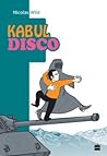 Kaboul Disco T.1: Comment je ne me suis pas fait kidnapper en Afghanistan