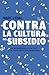 Contra la cultura del subsidio by Marc Vidal