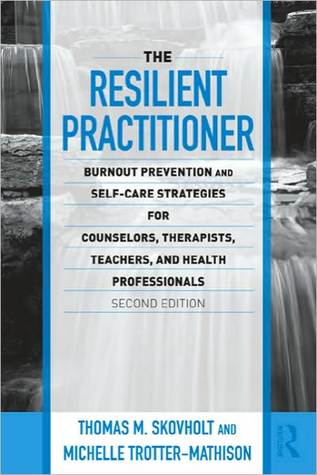 The Resilient Practitioner: Burnout Prevention and Self-Care Strategies for Counselors, Therapists, Teachers, and Health Professionals, Second Edition ... Historical, and Cultural Perspectives) (Paperback)