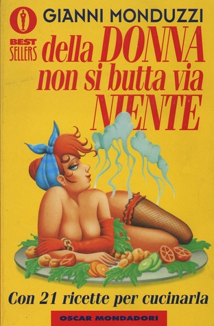 Della donna non si butta via niente: Con 21 ricette per cucinarla