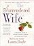 The Surrendered Wife: A Practical Guide To Finding Intimacy, Passion and Peace