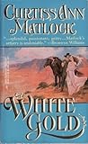 White Gold (Harlequin Historical) White Gold (Harlequin Historical)