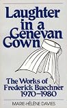 Laughter in a Genevan gown: The works of Frederick Buechner, 1970-1980 Laughter in a Genevan gown: The works of Frederick Buechner, 1970-1980