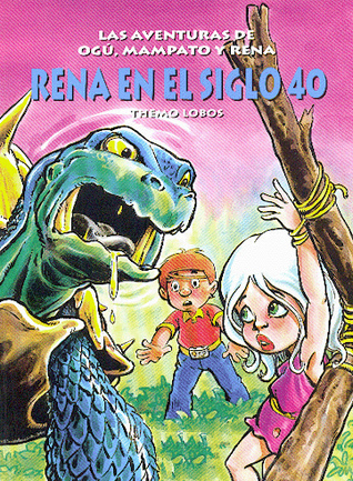 Rena en el Siglo 40 (Las aventuras de Ogú, Mampato y Rena, #2)