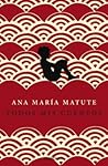 Todos mis cuentos by Ana María Matute