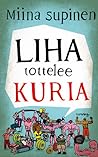 Liha tottelee kuria by Miina Supinen Liha tottelee kuria by Miina Supinen