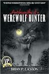 Autobiography of a Werewolf Hunter by Brian P. Easton