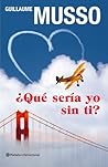 ¿Qué sería yo sin ti? by Guillaume Musso