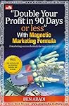 “DOUBLE YOUR PROFIT IN 90 DAYS OR LESS” With Magnetic Marketing Formula
