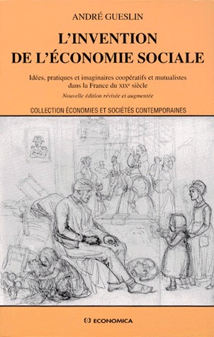 L'Invention de l'économie sociale - idées, pratiques et imaginaires coopératifs et mutualistes dans la France du XIXe siècle (Paperback)