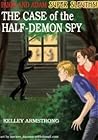 The Case of the Half-Demon Spy by Kelley Armstrong