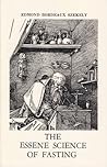 The Essene Science of Fasting and the Art of Sobriety: Guide to Regeneration in Health and Disease The Essene Science of Fasting and the Art of Sobriety: Guide to Regeneration in Health and Disease