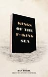 Kings of the Fucking Sea by Dan Boehl Kings of the Fucking Sea by Dan Boehl