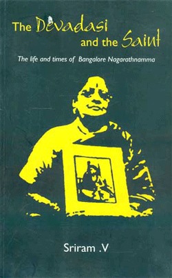 The Devadasi and the Saint: The life and times of Bangalore Nagarathnamma