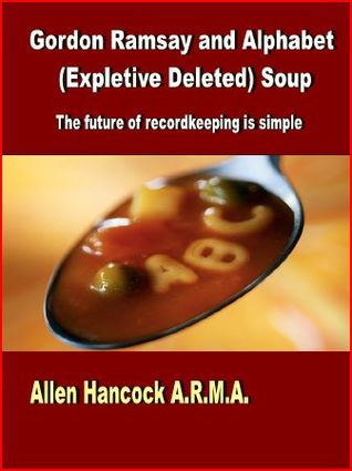 Gordon Ramsay and Alphabet (Expletive Deleted) Soup - The future of recordkeeping is simple