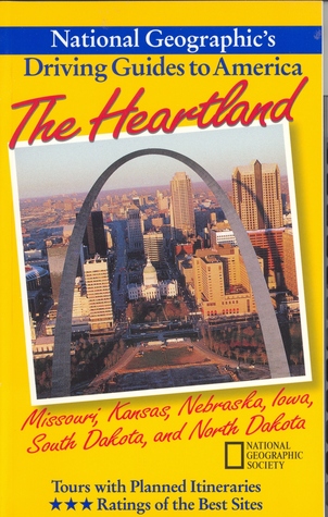 The Heartland: Missouri, Kansas, Nebraska, Iowa, South Dakota, and North Dakota (National Geographic's Driving Guides to America)
