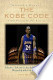The Kobe Code: Eight Principles for Success: An Insider's Look Into Los Angeles Laker Kobe Bryant's Warrior Life & the Code He Lives