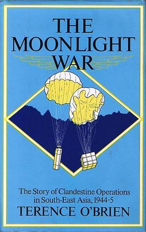 The Moonlight War: The Story of Clandestine Operations in South-East Asia, 1944-5 (Hardcover)