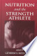 Nutrition and the Strength Athlete (Nutrition in Exercise & Sport)