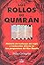 Los Rollos de Qumrán. Historia del hallazgo del siglo y traducción directa de los pergaminos del Mar Muerto