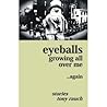Eyeballs Growing All Over Me ...Again by Tony Rauch
