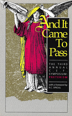 And It Came To Pass: The Third Annual C.E.F. Symposium: Preterism