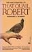 That Quail, Robert