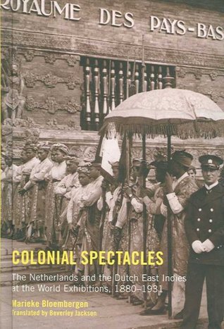 Colonial Spectacles: The Netherlands and the Dutch East Indies at the World Exhibitions, 1880-1931 (Hardcover)