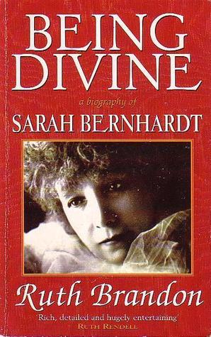 Being divine: A biography of Sarah Bernhardt (Paperback)
