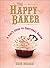 The Happy Baker: A Girl's Guide To Emotional Baking