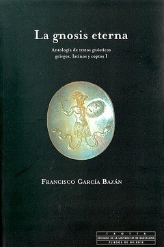La gnosis eterna: Antología de textos gnósticos griegos, latinos y coptos. I (Paperback)