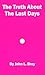 The Truth About the Last Days by John L. Bray