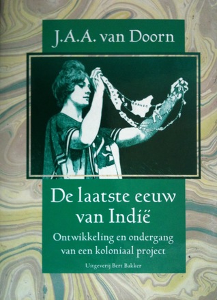 De Laatste eeuw van Indië: Ontwikkeling en ondergang van een koloniaal project