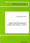 Ethical Self-Determination in Don José Ortega Y Gasset (American University Studies)