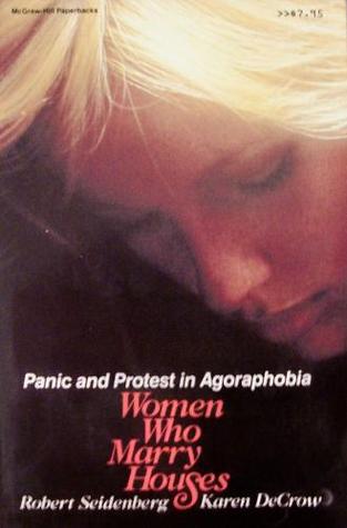 Women Who Marry Houses: Panic and Protest in Agoraphobia