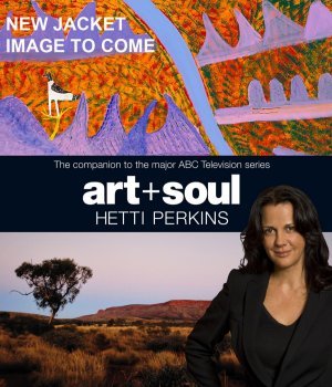 Art + Soul: A journey into the world of Aboriginal art (Hardcover)