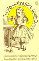 The Annotated Alice: Alice's Adventures in Wonderland, And, Through the Looking-Glass