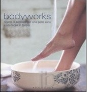 Bodyworks: Ricette di bellezza per una pelle sana e un corpo in forma (Soft Cover)